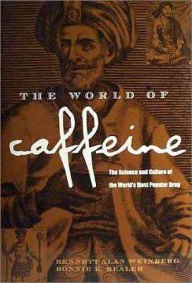 The World of Caffeine : The Science and Culture of the World's Most Popular Drug