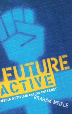 Future Active : Media Activism and the Internet