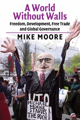 A World Without Walls : Freedom, Development, Free Trade and Global Governance