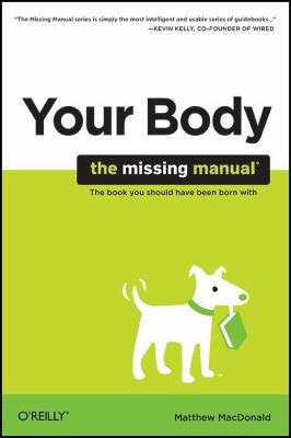 Your Body: the Missing Manual : The Missing Manual
