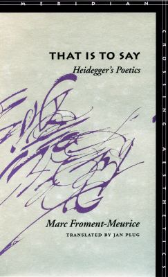 That Is to Say : Heidegger's Poetics