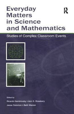 Everyday Matters in Science and Mathematics : Studies of Complex Classroom Events