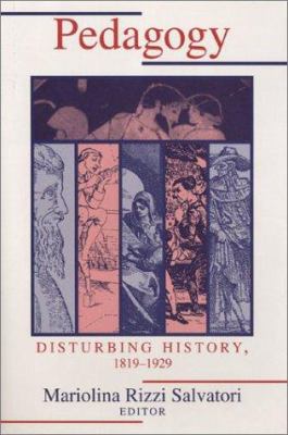 Pedagogy : Disturbing History, 1820-1930