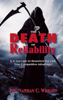 The Death of Reliability : Is It too Late to Resurrect the Last, True Competitive Advantage?