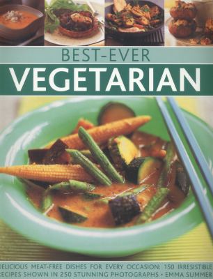 Best-Ever Vegetarian : Delicious Meat-Free Dishes for Every Occasion