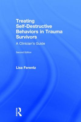 Treating Self-Destructive Behaviors in Trauma Survivors : A Clinician's Guide