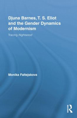 Djuna Barnes, T. S. Eliot and the Gender Dynamics of Modernism : Tracing Nightwood