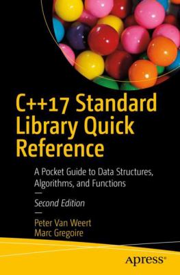 C++17 Standard Library Quick Reference : A Pocket Guide to the Language, APIs, and Library