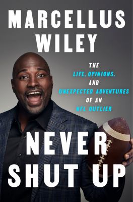 Never Shut Up : The Life, Opinions, and Unexpected Adventures of an NFL Outlier