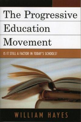 The Progressive Education Movement : Is It Still a Factor in Today's Schools?
