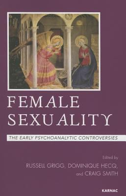 Female Sexuality : The Early Psychoanalytic Controversies