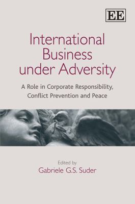 International Business under Adversity : A Role in Corporate Responsibility, Conflict Prevention and Peace