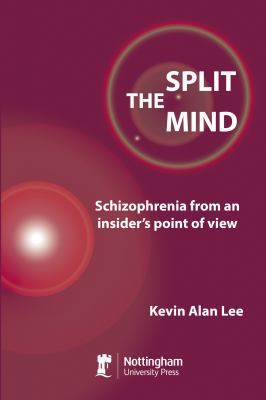 The Split Mind : Schizophrenia from an Insider's Point of View