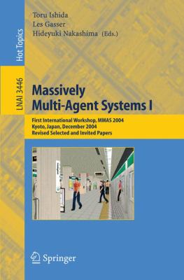 Massively Multi-Agent Systems I : First International Workshop, MMAS 2004 Kyoto, Japan, December 2004, Revised Selected and Invited Papers