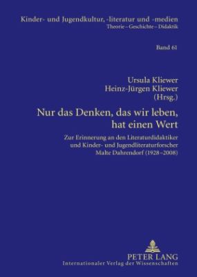 Nur das Denken, das Wir Leben, Hat Einen Wert : Zur Erinnerung an Den Literaturdidaktiker und Kinder- und Jugendliteraturforscher Malte Dahrendorf (1928-2008)