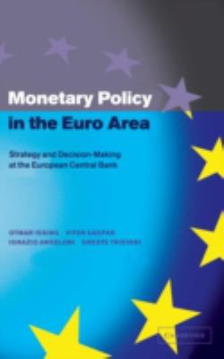 Monetary Policy in the Euro Area : Strategy and Decision-Making at the European Central Bank