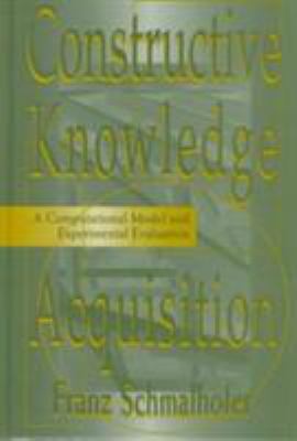Constructive Knowledge Acquisition : A Computational Model and Experimental Evaluation
