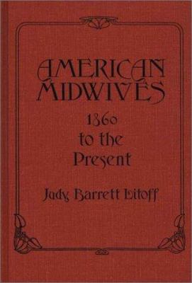 American Midwives : 1860 to the Present