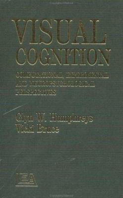 Visual Cognition : Computational, Experimental and Neuropsychological Perspectives