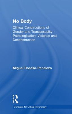 No Body : Clinical Constructions of Gender and Transsexuality, Pathologisation, Violence and Deconstruction