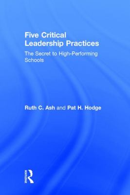 Five Critical Leadership Practices : The Secret to High-Performing Schools