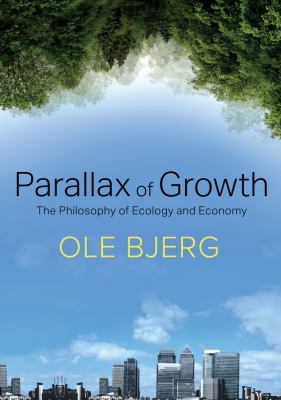 Parallax of Growth : The Philosophy of Ecology and Economy
