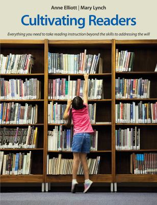 Cultivating Readers : 6 Essential Steps to Foster the Will to Read