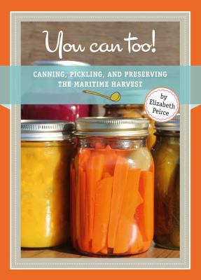 You Can Too! : Canning, Pickling, and Preserving the Maritime Harvest
