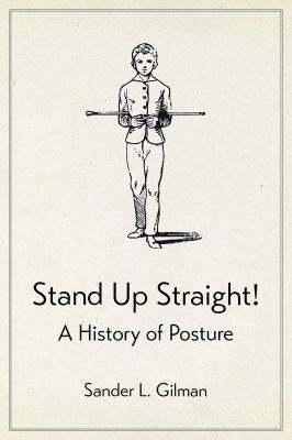 Stand up Straight! : A History of Posture