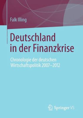 Deutschland in der Finanzkrise : Chronologie der Deutschen Wirtschaftspolitik, 2007 - 2012