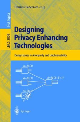 Designing Privacy Enhancing Technologies : International Workshop on Design Issues in Anonymity and Unobservability, Berkeley, CA, USA, July 2000, Proceedings