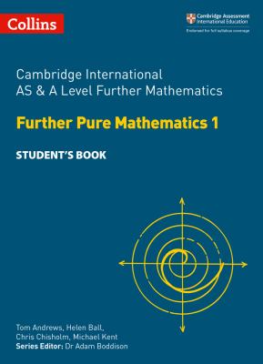 Collins Cambridge International AS and a Level - Cambridge International AS and a Level Further Mathematics Further Pure Mathematics 1 Student's Book