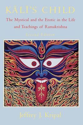Kali's Child : The Mystical and the Erotic in the Life and Teachings of Ramakrishna