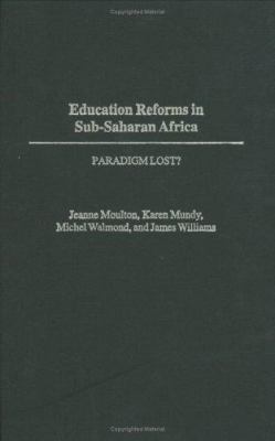 Education Reforms in Sub-Saharan Africa : Paradigm Lost?