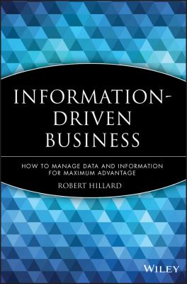 Information-Driven Business : How to Manage Data and Information for Maximum Advantage
