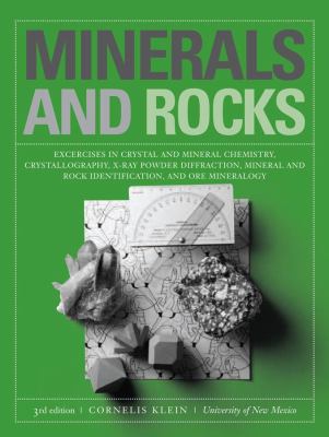 Minerals and Rocks : Exercises in Crystal and Mineral Chemistry, Crystallography, X-Ray Powder Diffraction, Mineral and Rock Identification, and Ore Mineralogy