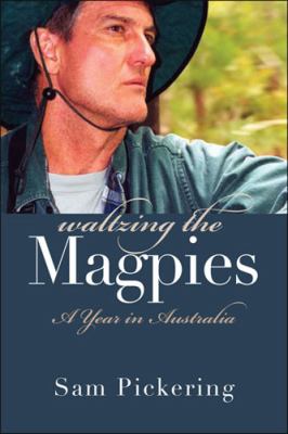 Waltzing the Magpies : A Year in Australia