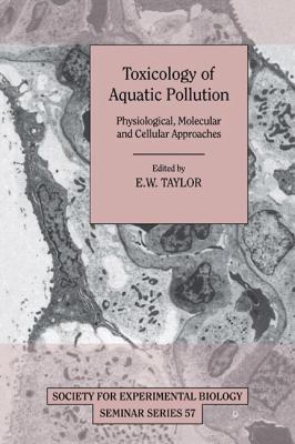 Toxicology of Aquatic Pollution : Physiological, Molecular and Cellular Approaches
