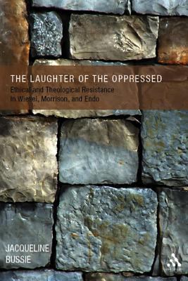 The Laughter of the Oppressed : Ethical and Theological Resistance in Wiesel, Morrison, and Endo