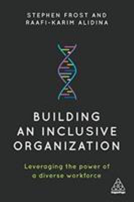 Building an Inclusive Organization : Leveraging the Power of a Diverse Workforce