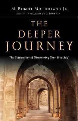 The Deeper Journey : The Spirituality of Discovering Your True Self