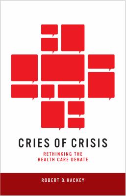 Cries of Crisis : Rethinking the Health Care Debate