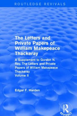 Routledge Revivals: the Letters and Private Papers of William Makepeace Thackeray, Volume II (1994) : A Supplement to Gordon N. Ray, the Letters and Private Papers of William Makepeace Thackeray