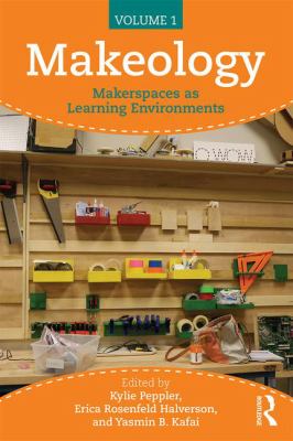 Makeology : Makerspaces As Learning Environments (Volume 1)