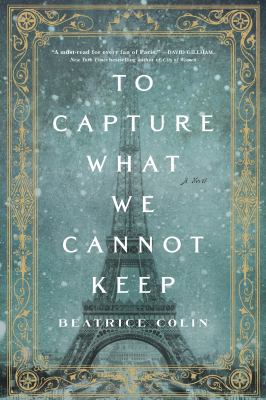 To Capture What We Cannot Keep : A Novel