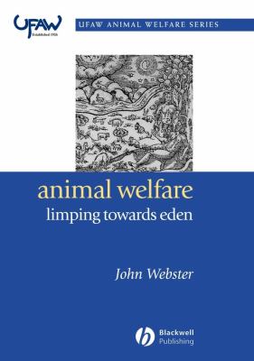 Animal Welfare: Limping Towards Eden : A Practical Approach to Redressing the Problem of Our Dominion over the Animals