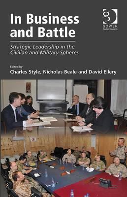 In Business and Battle : Strategic Leadership in the Civilian and Military Spheres