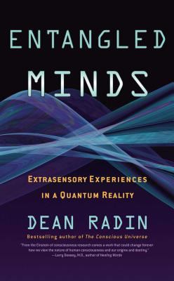 Entangled Minds : Extrasensory Experiences in a Quantum Reality