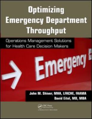 Optimizing Emergency Department Throughput : Operations Management Solutions for Health Care Decision Makers
