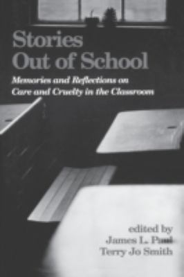 Stories Out of School : Memories and Reflections on Care and Cruelty in the Classroom